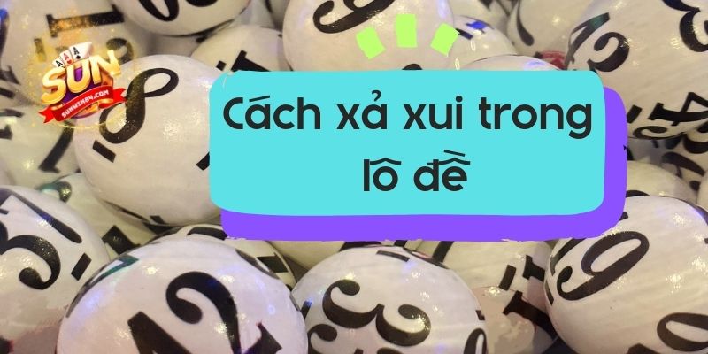 cách xả xui trong lô đề